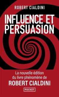 Influence et persuasion : comprendre et maîtriser les mécanismes de persuasion