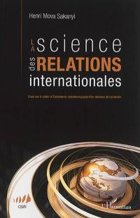 La science des relations internationales : essai sur le statut et l'autonomie épistémologiques d'un domaine de recherche