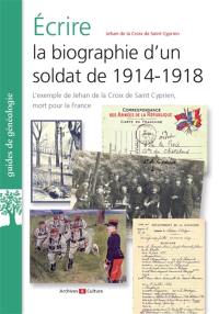 Ecrire la biographie d'un soldat de 1914-1918 : l'exemple de Jehan de la Croix de Saint Cyprien, mort pour la France