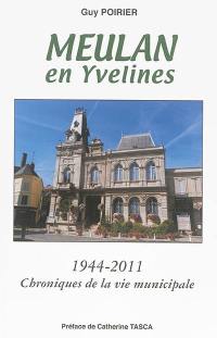 Meulan-en-Yvelines : 1944-2011 : chroniques de la vie municipale