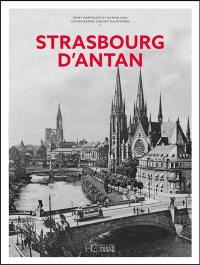 Strasbourg d'antan : Strasbourg et ses environs à travers la carte postale ancienne : collection Vincent Kauffmann
