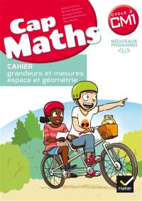 Cap maths, CM1 cycle 3 : cahier grandeurs et mesures, espace et géométrie : nouveaux programmes 2016