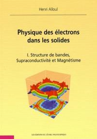 Physique des électrons dans les solides. Vol. 1. Structure de bandes, supraconductivité et magnétisme