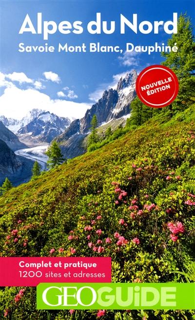 Alpes du Nord : Savoie, Mont-Blanc, Dauphiné : complet et pratique, 1.200 sites et adresses