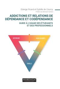 Addictions et relations de dépendance et codépendance : guide à l'usage des étudiants et des professionnels