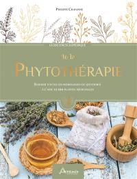 Guide encyclopédique de la phytothérapie : soigner toutes les pathologies du quotidien à l'aide de 100 plantes médicinales