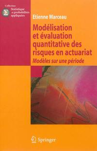 Modélisation et évaluation quantitative des risques en actuariat : modèles sur une période