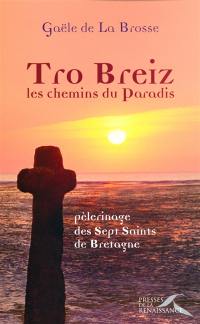 Tro Breiz, les chemins du Paradis : pèlerinage des sept saints de Bretagne