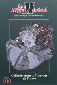 Règne minéral (Le), n° 100. Collectionneurs & minéraux de France