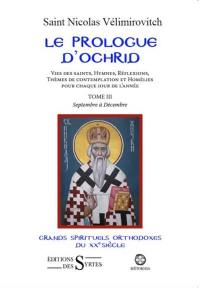 Le prologue d'Ochrid : vies des saints, hymnes, réflexions, thèmes de contemplation et homélies pour chaque jour de l'année. Vol. 3. Septembre à décembre