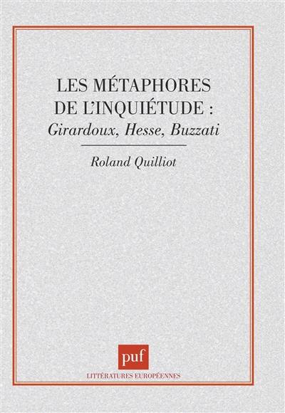 Les métaphores de l'inquiétude : Giraudoux, Hesse, Buzzati