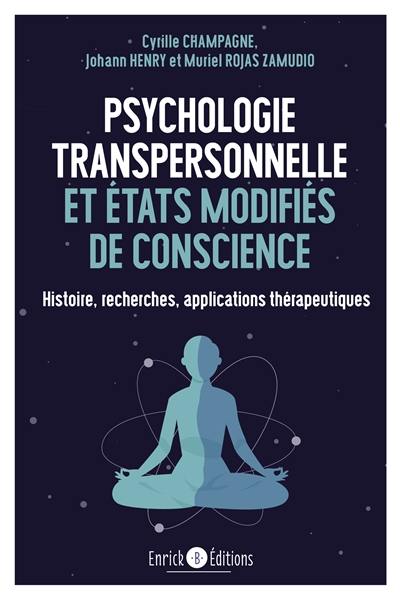 Psychologie transpersonnelle et états modifiés : histoire, recherches, applications thérapeutiques