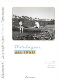 Sédiments : les grands cahiers Périgord patrimoines, n° 13. Dordogne, été 1960