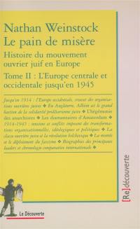 Le pain de misère : histoire du mouvement ouvrier juif en Europe. Vol. 2. L'Europe centrale et occidentale jusqu'en 1945