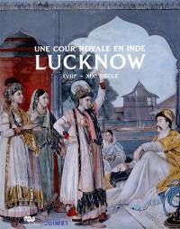 Lucknow : une cour royale en Inde, XVIIIe-XIX siècle