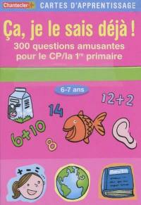 Ça, je le sais déjà ! : 300 questions amusantes pour le CP-la 1re primaire, 6-7 ans