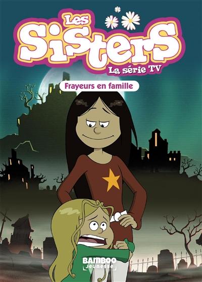 Les sisters : la série TV. Vol. 27. Frayeurs en famille