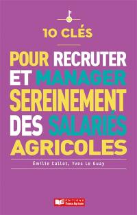 Recruter et manager sereinement des salariés agricoles : 10 clés