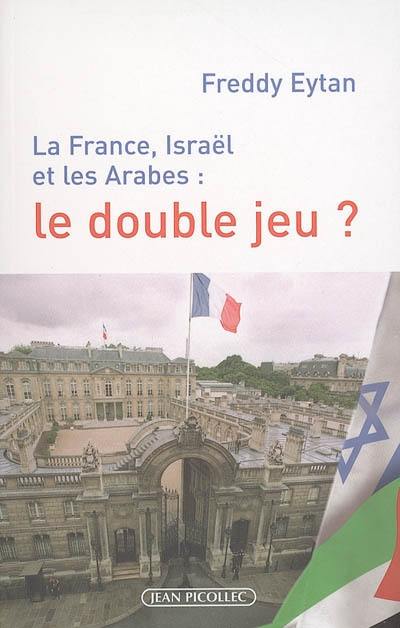 La France, Israël et les Arabes : le double jeu ?