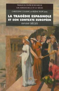 La tragédie espagnole et son contexte européen : XVIe-XVIIe siècles