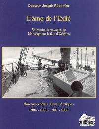 L'âme de l'exilé : souvenirs de voyages de monseigneur le duc d'Orléans : morceaux choisis Dans l'Arctique 1904, 1905, 1907, 1909