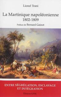 La Martinique napoléonienne, 1802-1809 : entre ségrégation, esclavage et intégration