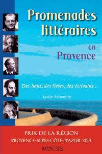 Promenades littéraires en Provence : des lieux, des livres, des écrivains...