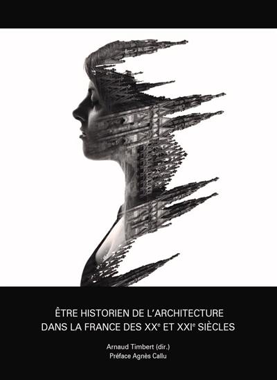 Etre historien de l'architecture dans la France des XXe et XXIe siècles : des ego-histoires et des vies
