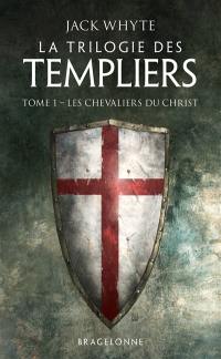 La trilogie des Templiers. Vol. 1. Les chevaliers du Christ