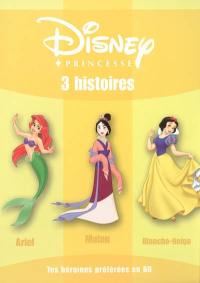 Disney princesse : 3 histoires : Ariel, Mulan, Blanche-Neige