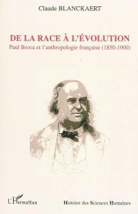 De la race à l'évolution : Paul Broca et l'anthropologie française (1850-1900)