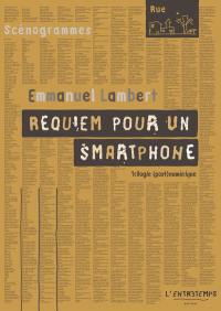 Requiem pour un smartphone : trilogie (post)numérique