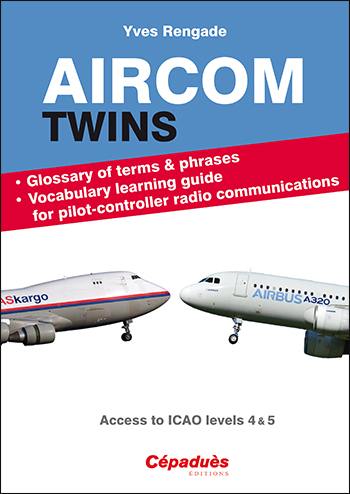 Aircom twins : glossary of terms & phrases & vocabulary learning guide for pilot-controller radio communicaions : access to ICAO levels 4 & 5