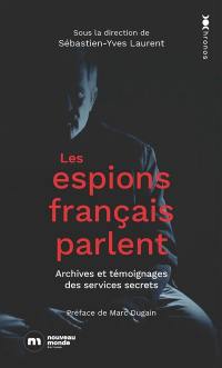 Les espions français parlent : archives et témoignages des services secrets