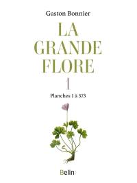 La grande flore. Vol. 1. Planches 1 à 373