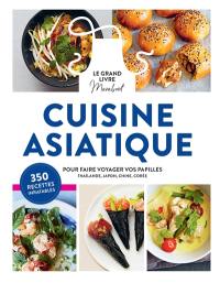 Cuisine asiatique, le grand livre Marabout : pour faire voyager vos papilles : Thaïlande, Japon, Chine, Corée