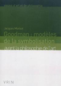 Goodman : modèles de la symbolisation avant la philosophie de l'art
