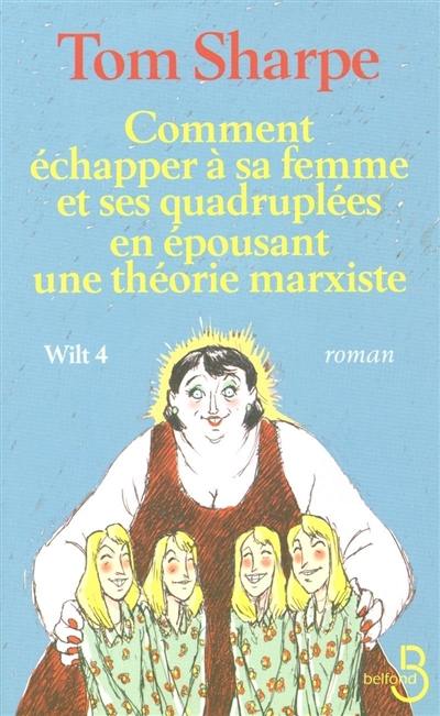 Wilt. Vol. 4. Comment échapper à sa femme et ses quadruplées en épousant une théorie marxiste