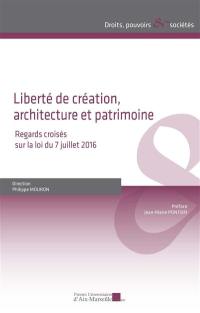 Liberté de création, architecture et patrimoine : regards croisés sur la loi du 7 juillet 2016