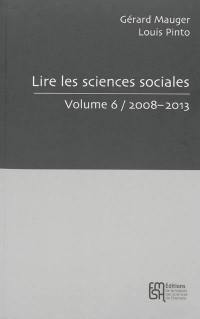 Lire les sciences sociales. Vol. 6. 2008-2013