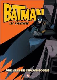 Batman : les aventures. Vol. 1. Une ville de chauve-souris
