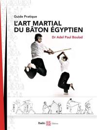 L'art martial du bâton égyptien : guide pratique