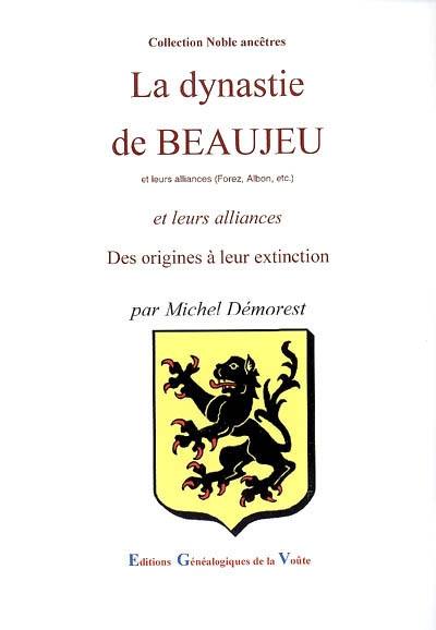 La dynastie de Beaujeu et leurs alliances (Forez, Albon, etc.) : des origines à nos jours