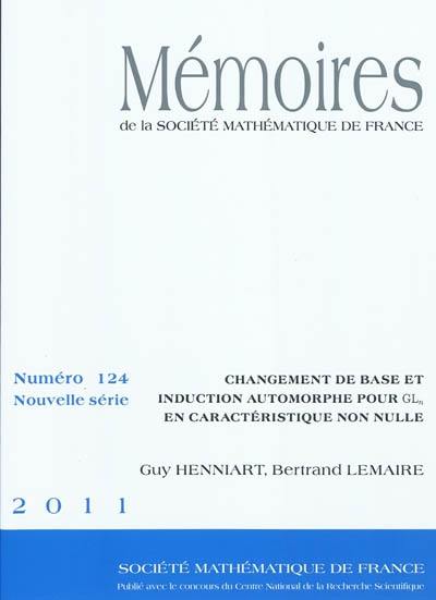 Mémoires de la Société mathématique de France, n° 124. Changement de base et induction automorphe pour GLn en caractéristique non nulle