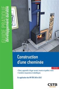 Construction d'une cheminée : âtres, appareils à foyer ouvert, inserts et poêles à bois, conduits maçonnés et métalliques : en application des normes NF DTU 24.1 et 24.2