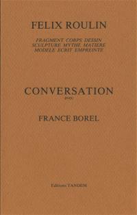 Conversation avec France Borel : fragment, corps, dessin, sculpture, mythe, matière, modèle, écrit, empreinte