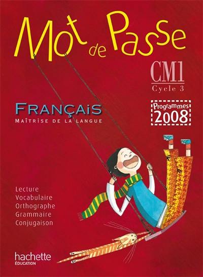 Mot de passe, français, maîtrise de la langue, CM1 cycle 3 : guide pédagogique