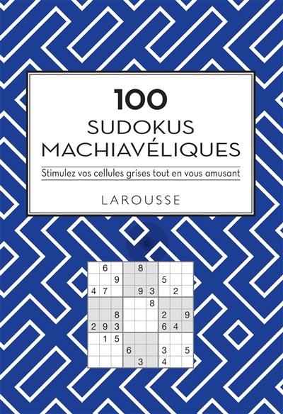 100 sudokus machiavéliques : stimulez vos cellules grises tout en vous amusant