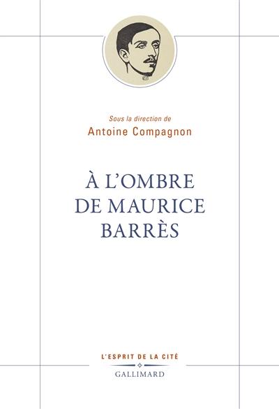 A l'ombre de Maurice Barrès
