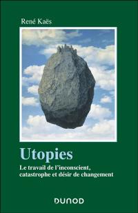 Utopies : le travail de l'inconscient, catastrophe et désir de changement